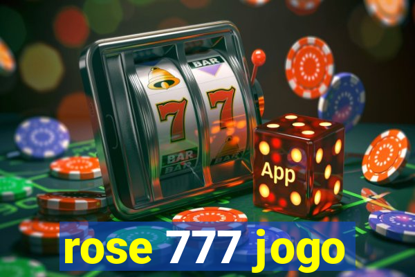 rose 777 jogo